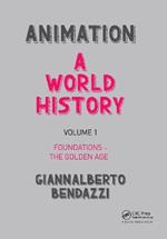 Animation: A World History: Volume I: Foundations - The Golden Age