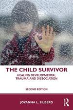 The Child Survivor: Healing Developmental Trauma and Dissociation