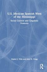 U.S. Mexican Spanish West of the Mississippi: Social Context and Linguistic Features