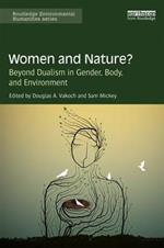 Women and Nature?: Beyond Dualism in Gender, Body, and Environment