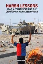 Harsh Lessons: Iraq, Afghanistan and the Changing Character of War