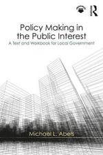 Policy Making in the Public Interest: A Text and Workbook for Local Government