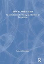 How to Make Maps: An Introduction to Theory and Practice of Cartography