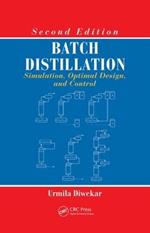 Batch Distillation: Simulation, Optimal Design, and Control, Second Edition