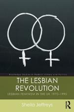 The Lesbian Revolution: Lesbian Feminism in the UK 1970-1990