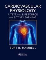 Cardiovascular Physiology: A Text and E-Resource for Active Learning