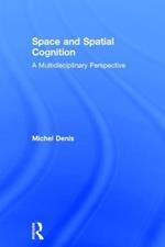 Space and Spatial Cognition: A Multidisciplinary Perspective