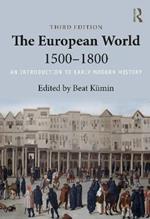 The European World 1500-1800: An Introduction to Early Modern History