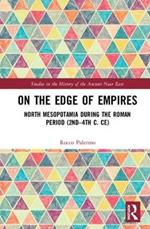 On the Edge of Empires: North Mesopotamia During the Roman Period (2nd – 4th c. CE)