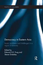 Democracy in Eastern Asia: Issues, Problems and Challenges in a Region of Diversity