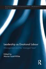 Leadership as Emotional Labour: Management and the 'Managed Heart'