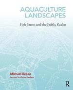 Aquaculture Landscapes: Fish Farms and the Public Realm