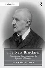 The New Bruckner: Compositional Development and the Dynamics of Revision