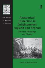 Anatomical Dissection in Enlightenment England and Beyond: Autopsy, Pathology and Display