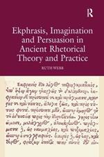 Ekphrasis, Imagination and Persuasion in Ancient Rhetorical Theory and Practice