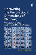 Uncovering the Unconscious Dimensions of Planning: Using Culture as a Tool to Analyse Spatial Planning Practices