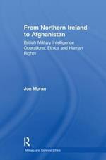 From Northern Ireland to Afghanistan: British Military Intelligence Operations, Ethics and Human Rights