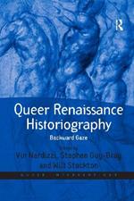 Queer Renaissance Historiography: Backward Gaze