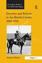 Doctrine and Reform in the British Cavalry 1880–1918