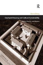 Courtyard Housing and Cultural Sustainability: Theory, Practice, and Product