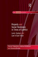 Property and Social Resilience in Times of Conflict: Land, Custom and Law in East Timor