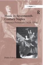 Music in Seventeenth-Century Naples: Francesco Provenzale (1624-1704)