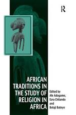 African Traditions in the Study of Religion in Africa: Emerging Trends, Indigenous Spirituality and the Interface with other World Religions