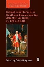 Enlightened Reform in Southern Europe and its Atlantic Colonies, c. 1750-1830