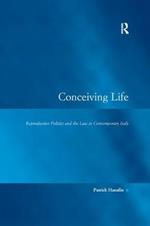 Conceiving Life: Reproductive Politics and the Law in Contemporary Italy