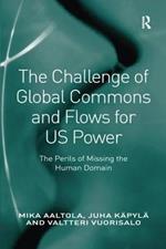 The Challenge of Global Commons and Flows for US Power: The Perils of Missing the Human Domain