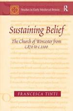 Sustaining Belief: The Church of Worcester from c.870 to c.1100