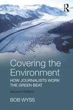 Covering the Environment: How Journalists Work the Green Beat