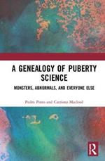 A Genealogy of Puberty Science: Monsters, Abnormals, and Everyone Else