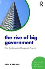 The Rise of Big Government: How Egalitarianism Conquered America