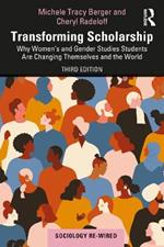 Transforming Scholarship: Why Women's and Gender Studies Students Are Changing Themselves and the World