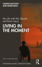 My Life with MS, Bipolar and Brain Injury: Living in the Moment