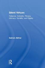 Silent Virtues: Patience, Curiosity, Privacy, Intimacy, Humility, and Dignity