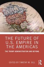 The Future of U.S. Empire in the Americas: The Trump Administration and Beyond