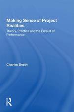 Making Sense of Project Realities: Theory, Practice and the Pursuit of Performance