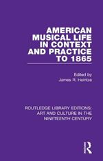 American Musical Life in Context and Practice to 1865