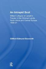 An Intrepid Scot: William Lithgow of Lanark's Travels in the Ottoman Lands, North Africa and Central Europe, 1609–21