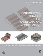 Construction Detailing for Landscape and Garden Design: Surfaces, steps and margins