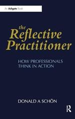 The Reflective Practitioner: How Professionals Think in Action