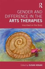 Gender and Difference in the Arts Therapies: Inscribed on the Body