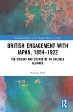 British Engagement with Japan, 1854–1922: The Origins and Course of an Unlikely Alliance