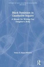 Black Feminism in Qualitative Inquiry: A Mosaic for Writing Our Daughter's Body