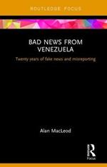 Bad News from Venezuela: Twenty years of fake news and misreporting