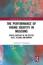 The Performance of Viking Identity in Museums: Useful Heritage in the British Isles, Iceland, and Norway