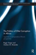 The Politics of Elite Corruption in Africa: Uganda in Comparative African Perspective