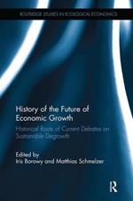 History of the Future of Economic Growth: Historical Roots of Current Debates on Sustainable Degrowth